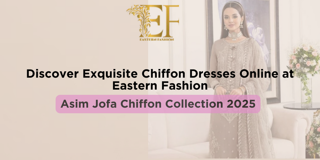 Asim Jofa Chiffon Collection 2025: Discover Exquisite Chiffon Dresses Online at Eastern Fashion