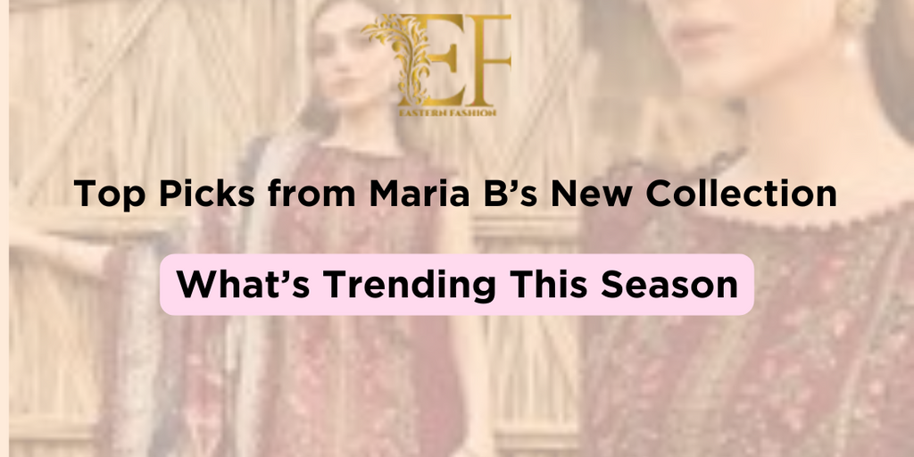 Top Picks from Maria B’s New Collection: What’s Trending This Season
