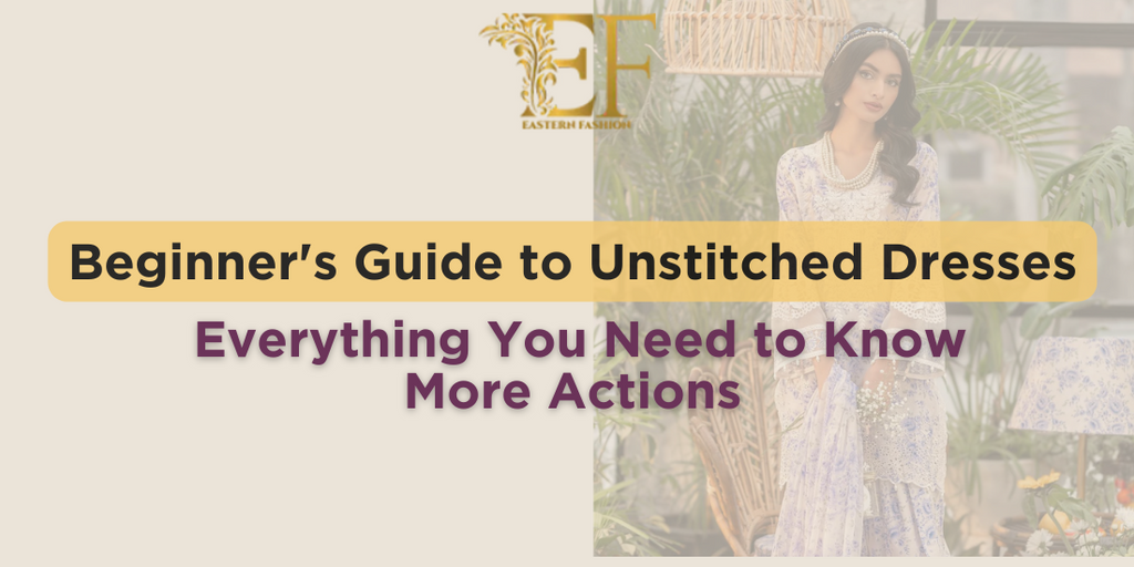 Beginner's Guide to Unstitched Dresses: Everything You Need to Know